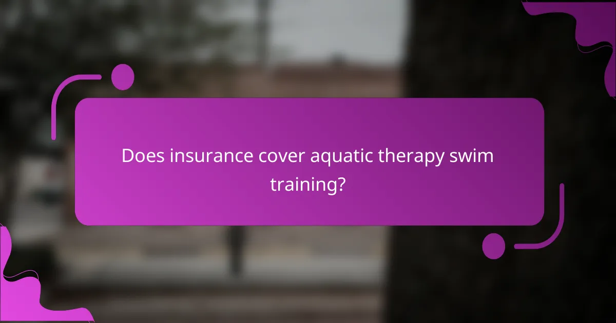 Does insurance cover aquatic therapy swim training?
