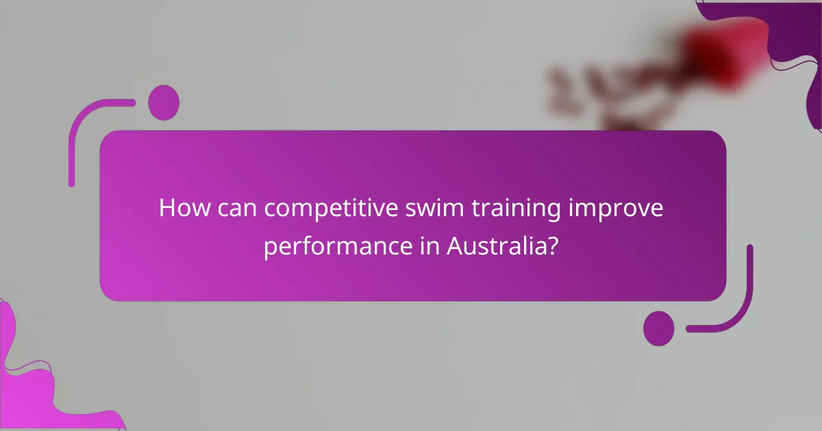 How can competitive swim training improve performance in Australia?