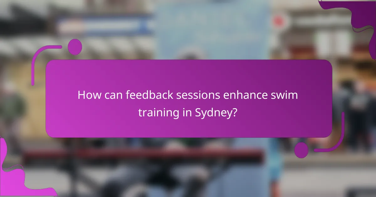How can feedback sessions enhance swim training in Sydney?