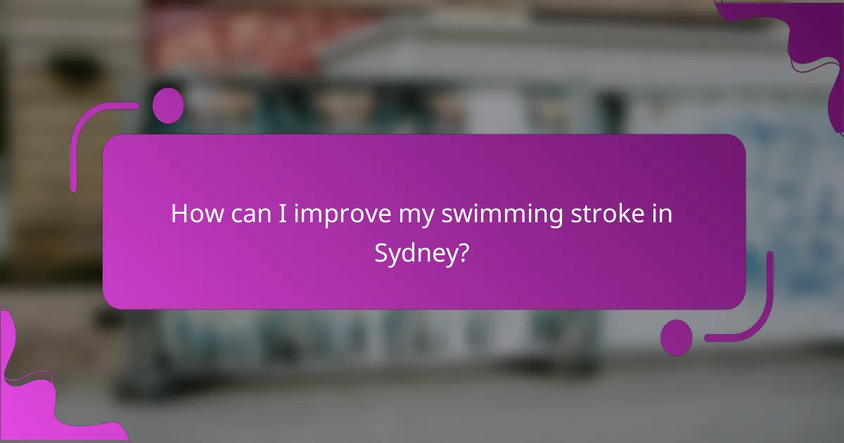 How can I improve my swimming stroke in Sydney?