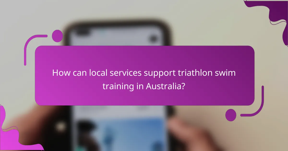 How can local services support triathlon swim training in Australia?