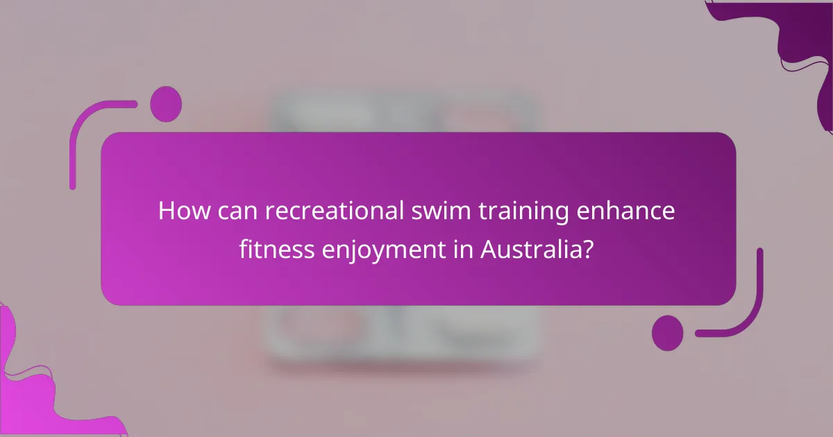 How can recreational swim training enhance fitness enjoyment in Australia?