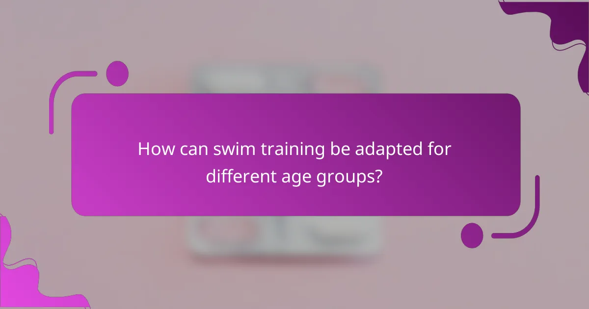 How can swim training be adapted for different age groups?