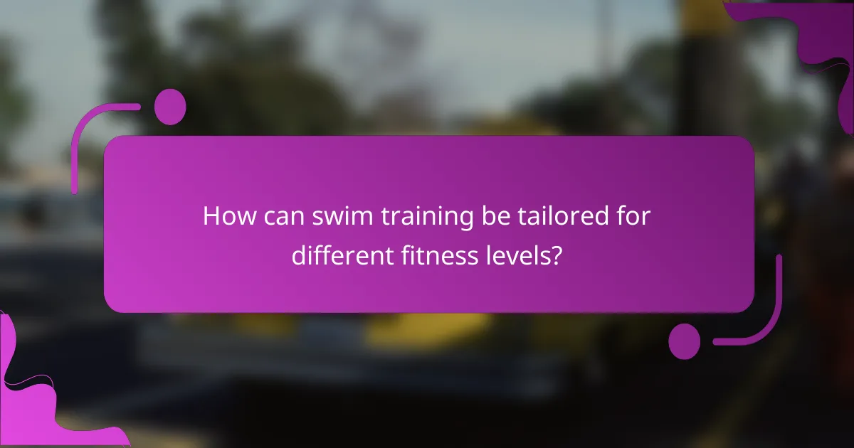 How can swim training be tailored for different fitness levels?