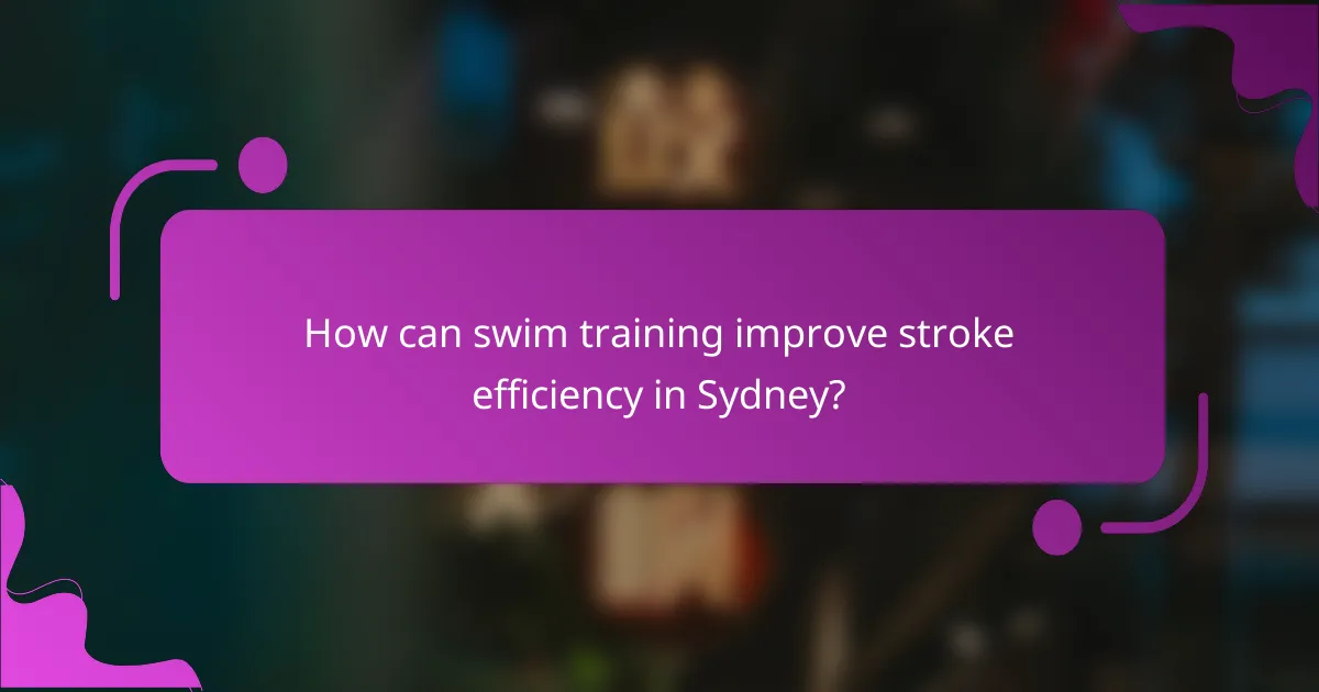 How can swim training improve stroke efficiency in Sydney?