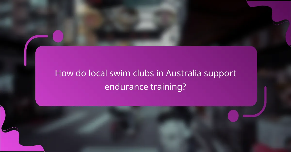 How do local swim clubs in Australia support endurance training?