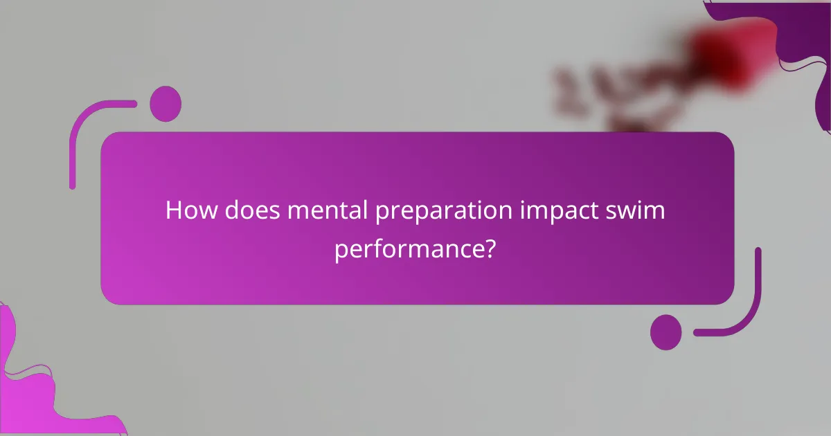 How does mental preparation impact swim performance?