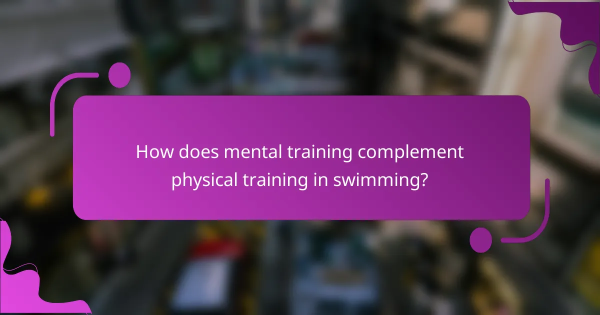 How does mental training complement physical training in swimming?