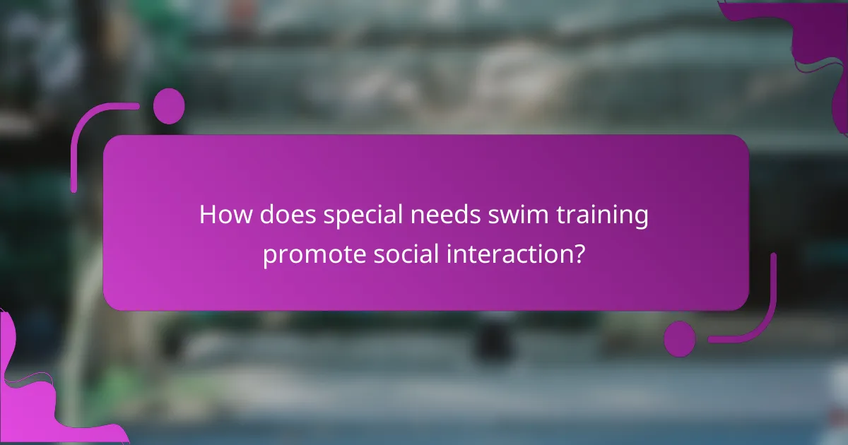 How does special needs swim training promote social interaction?