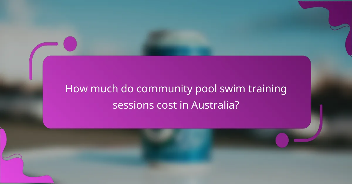 How much do community pool swim training sessions cost in Australia?