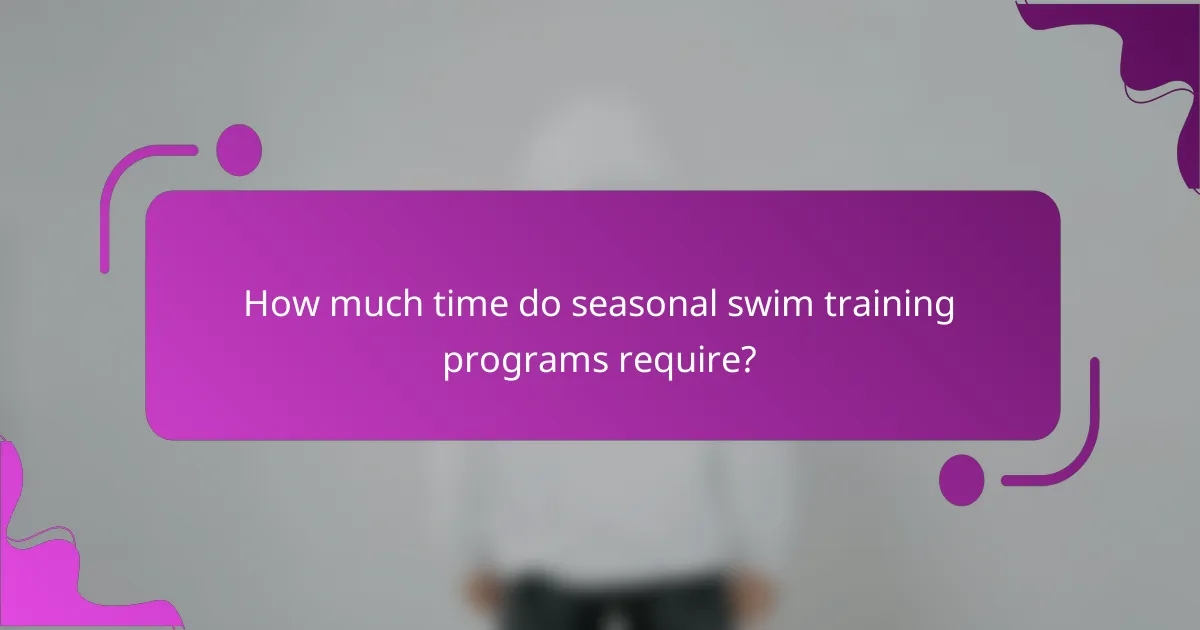 How much time do seasonal swim training programs require?