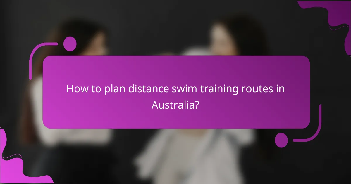 How to plan distance swim training routes in Australia?
