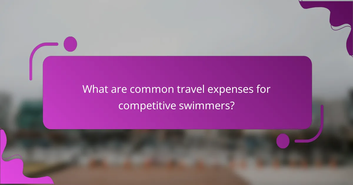 What are common travel expenses for competitive swimmers?