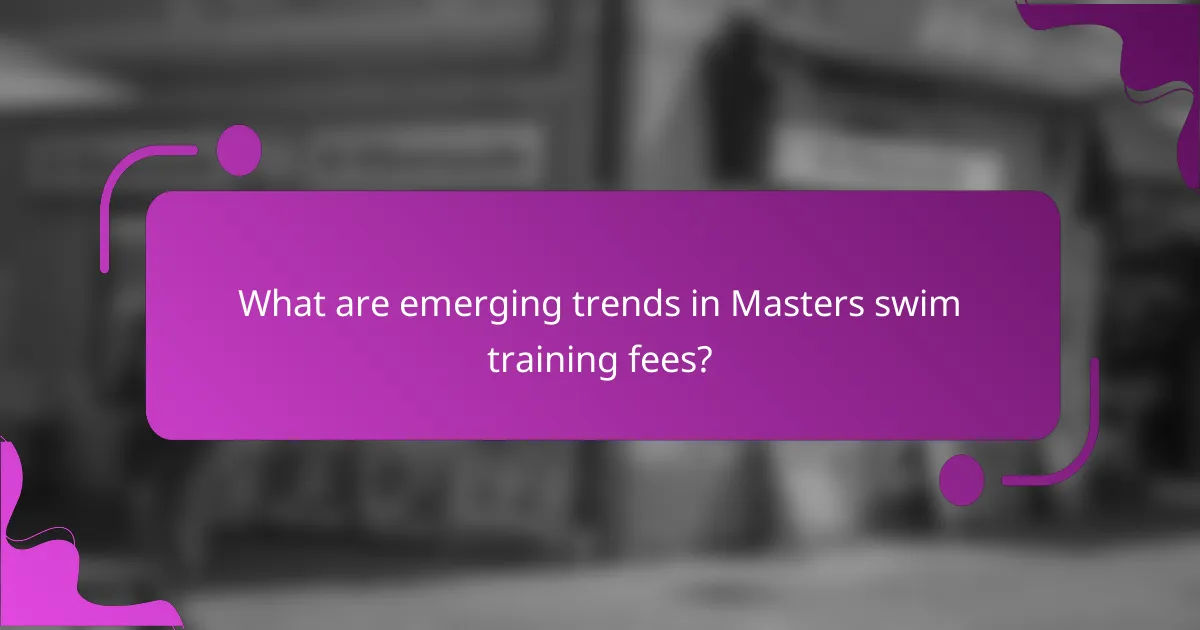 What are emerging trends in Masters swim training fees?