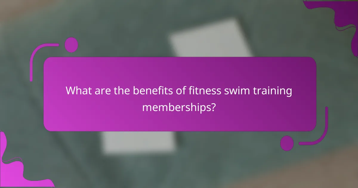 What are the benefits of fitness swim training memberships?