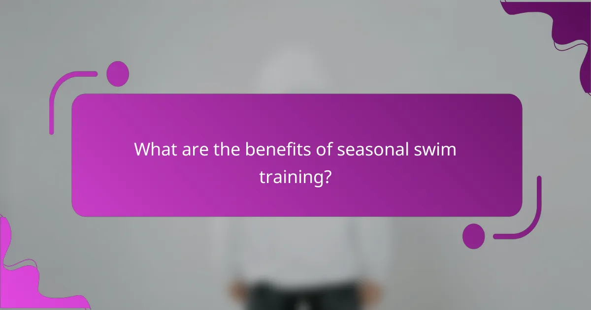 What are the benefits of seasonal swim training?