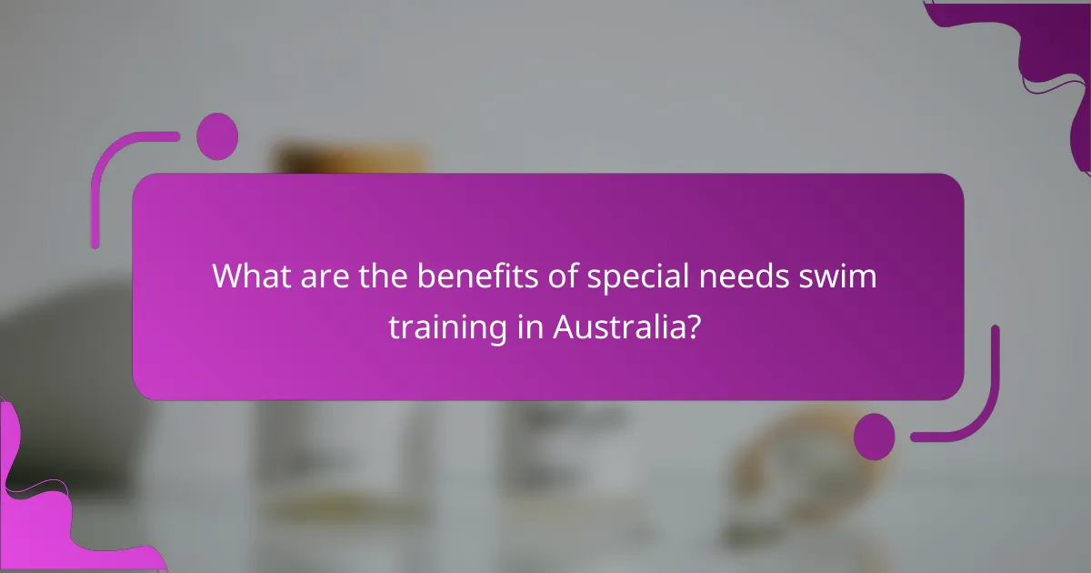 What are the benefits of special needs swim training in Australia?