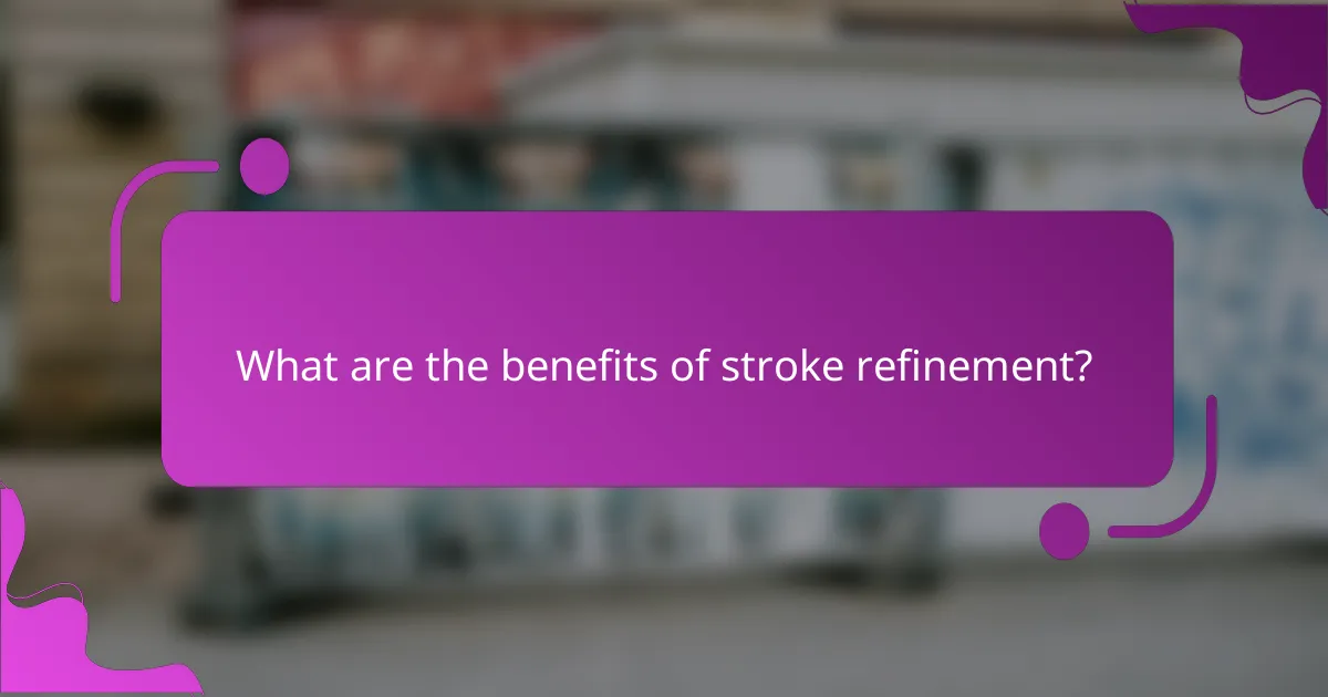 What are the benefits of stroke refinement?