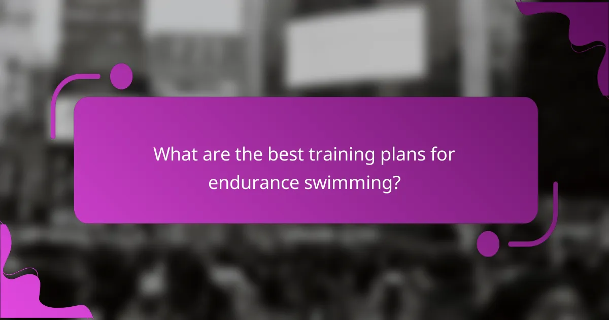 What are the best training plans for endurance swimming?