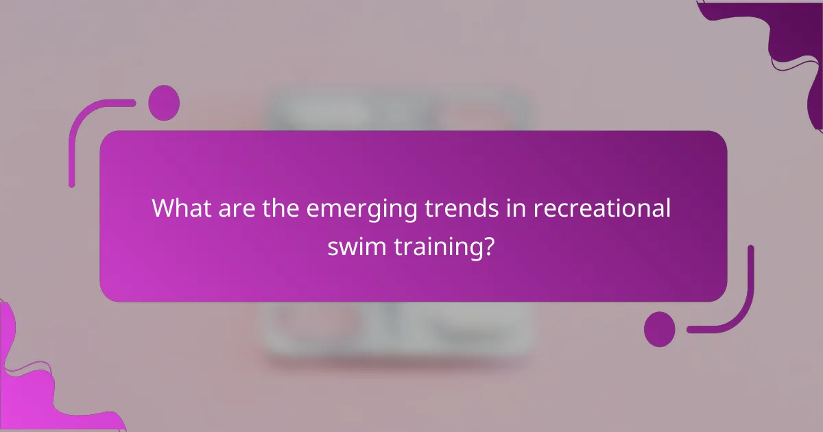 What are the emerging trends in recreational swim training?