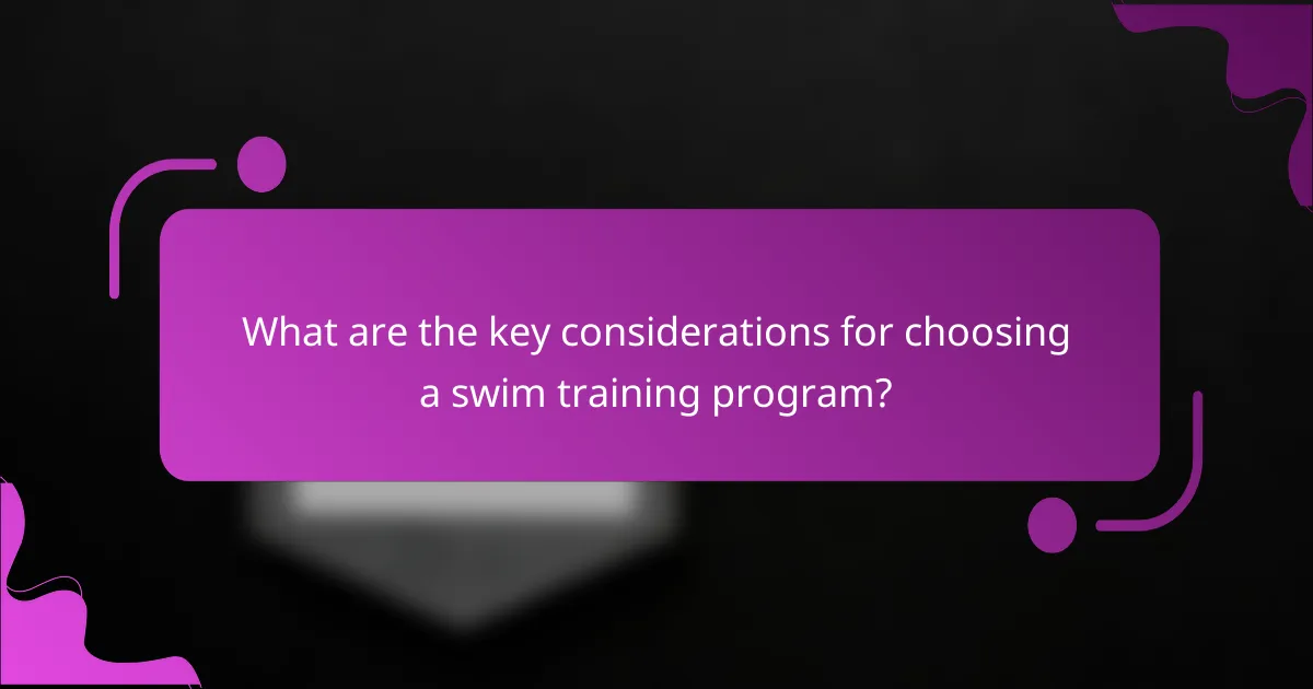 What are the key considerations for choosing a swim training program?