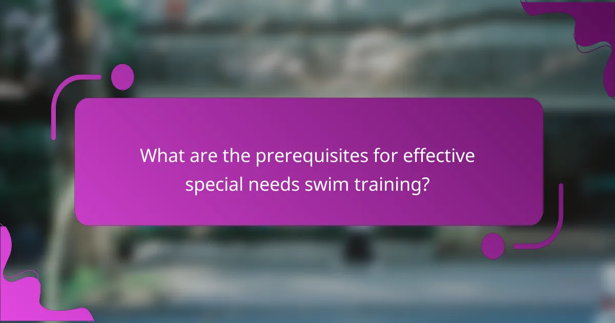 What are the prerequisites for effective special needs swim training?