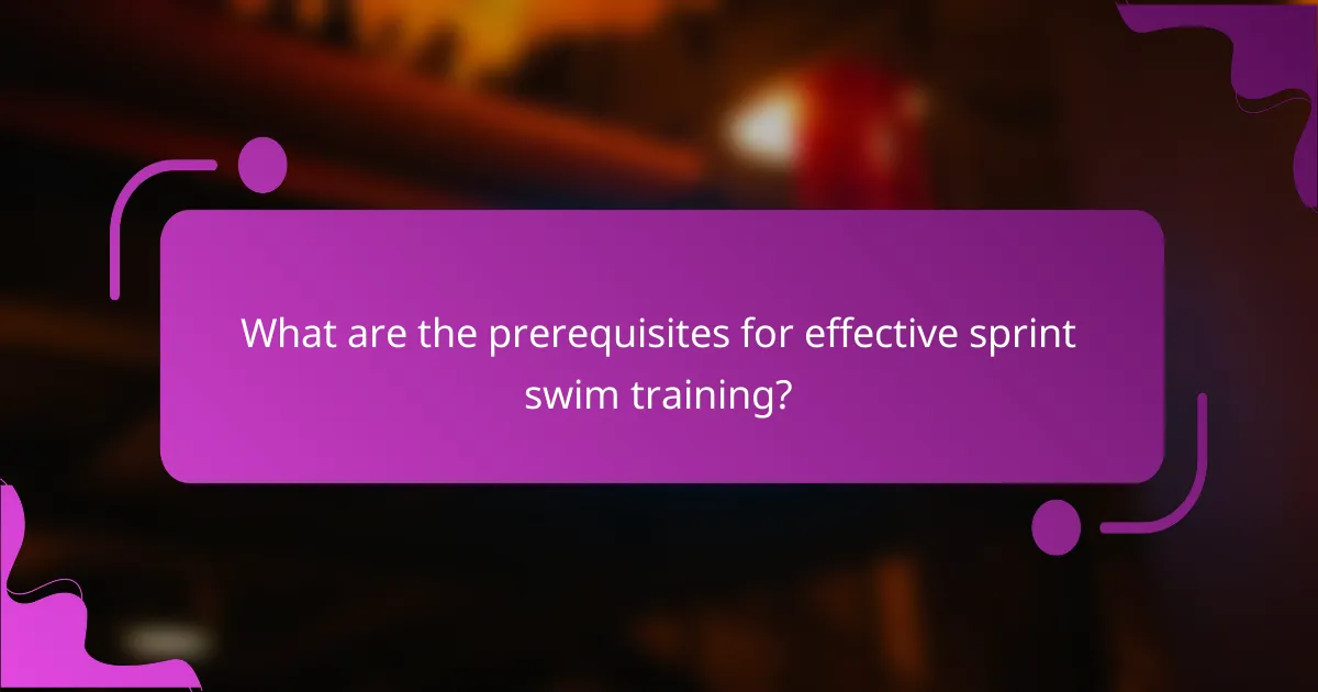 What are the prerequisites for effective sprint swim training?