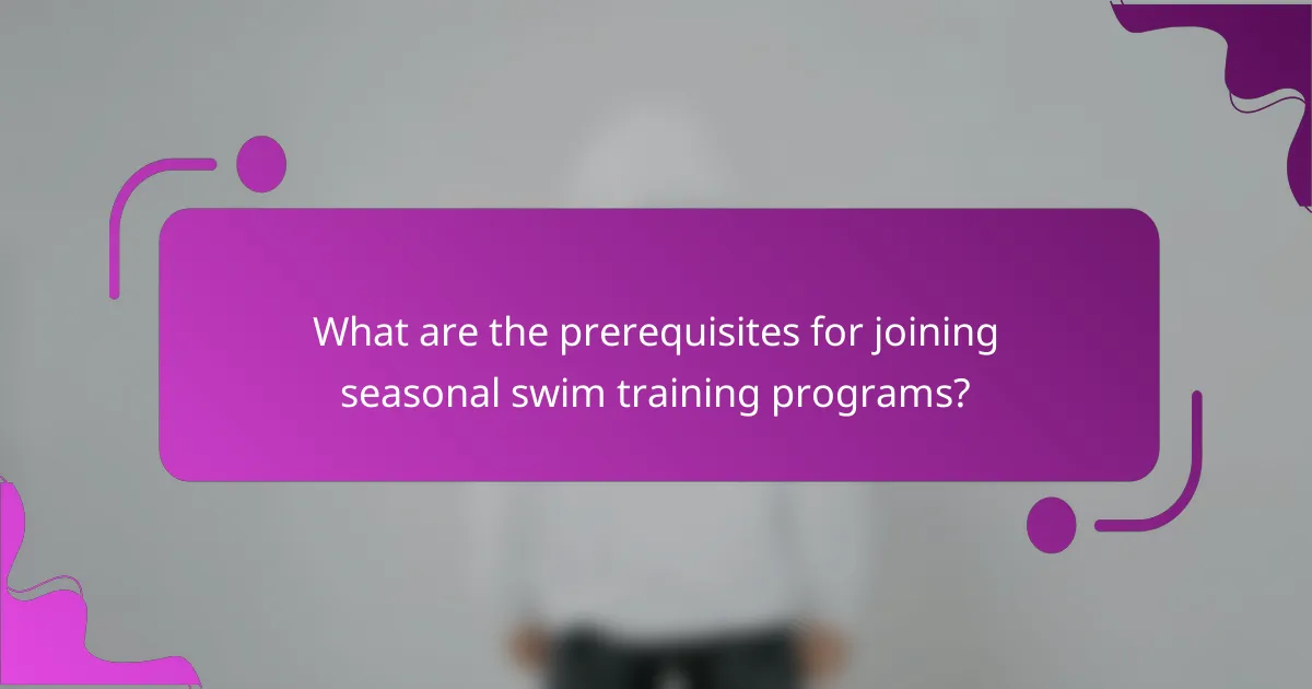 What are the prerequisites for joining seasonal swim training programs?