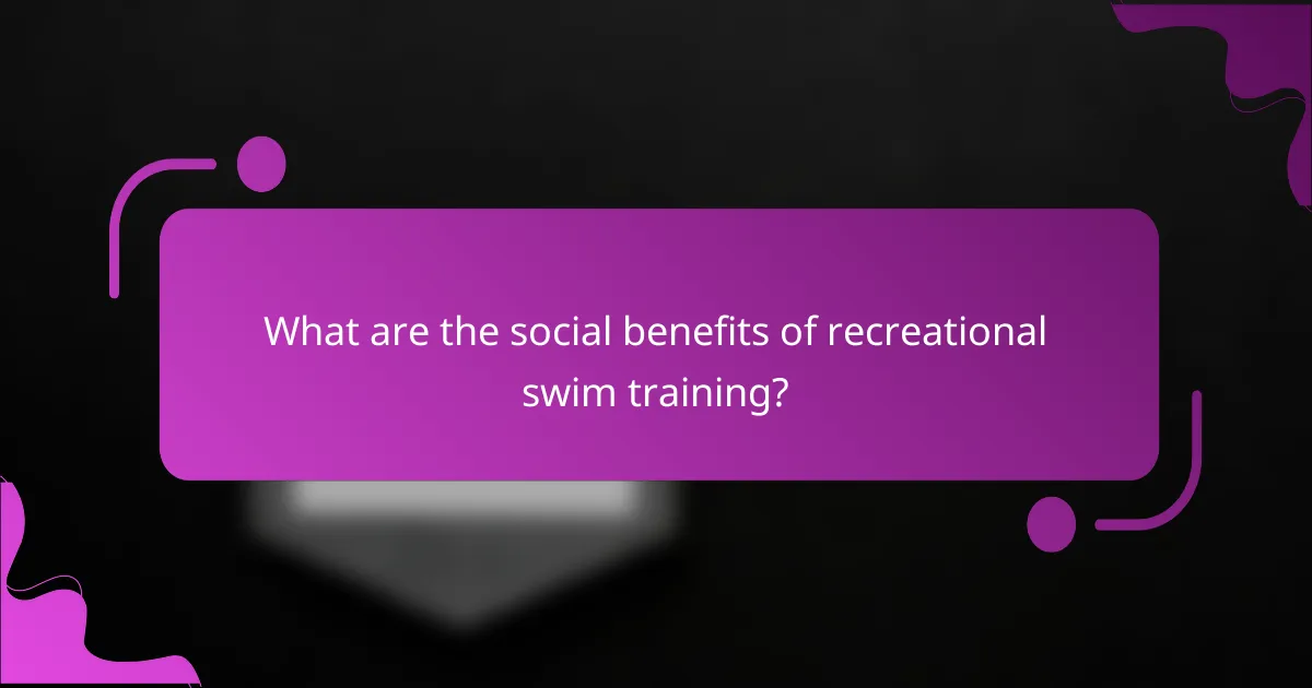 What are the social benefits of recreational swim training?