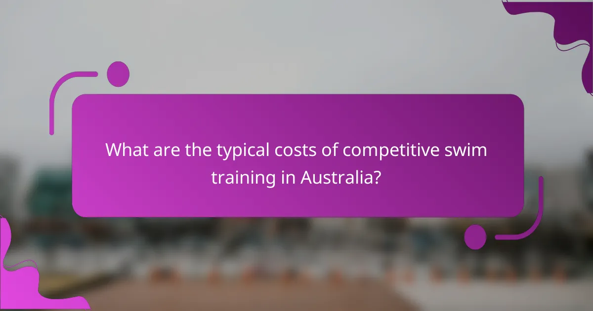 What are the typical costs of competitive swim training in Australia?