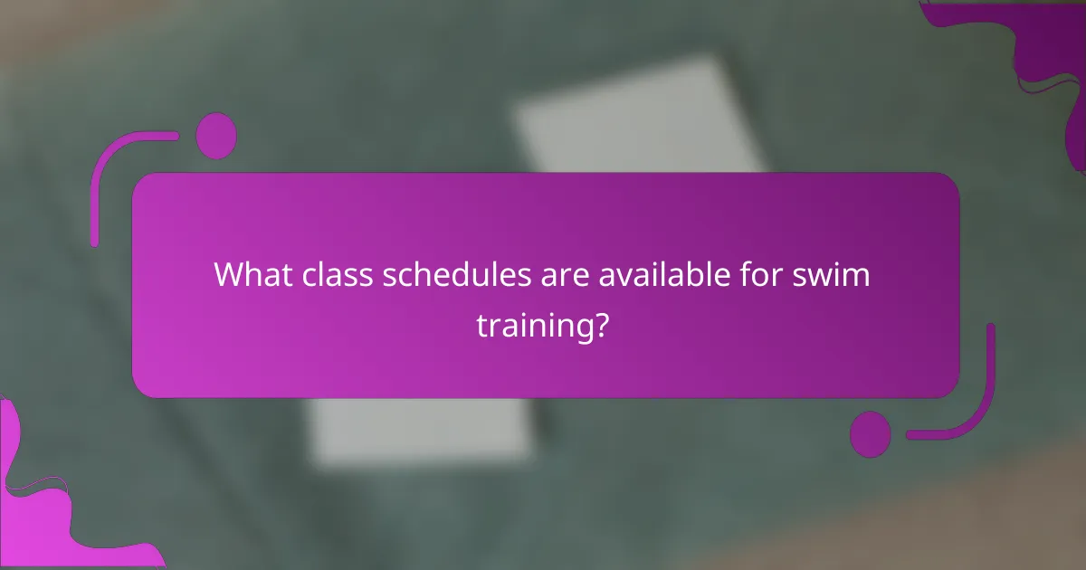 What class schedules are available for swim training?