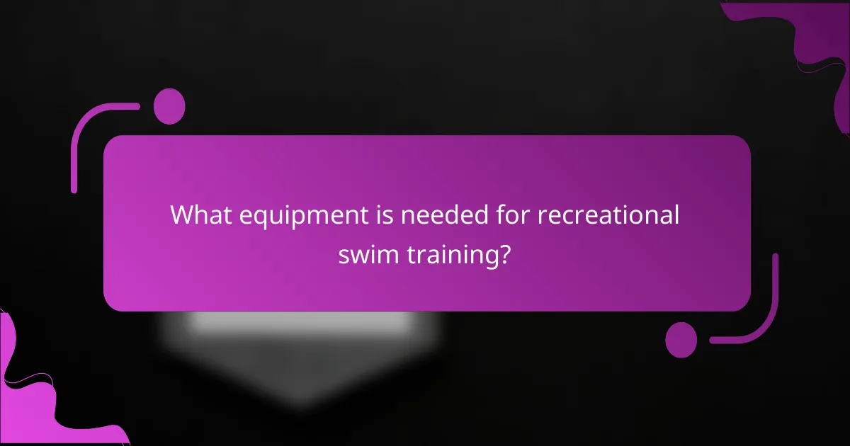 What equipment is needed for recreational swim training?
