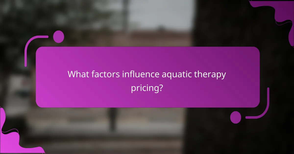 What factors influence aquatic therapy pricing?
