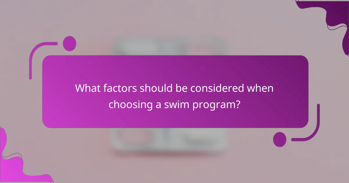 What factors should be considered when choosing a swim program?