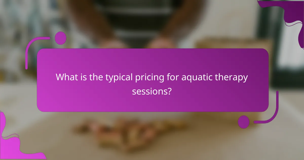 What is the typical pricing for aquatic therapy sessions?
