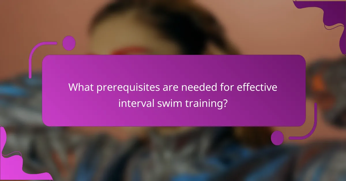 What prerequisites are needed for effective interval swim training?