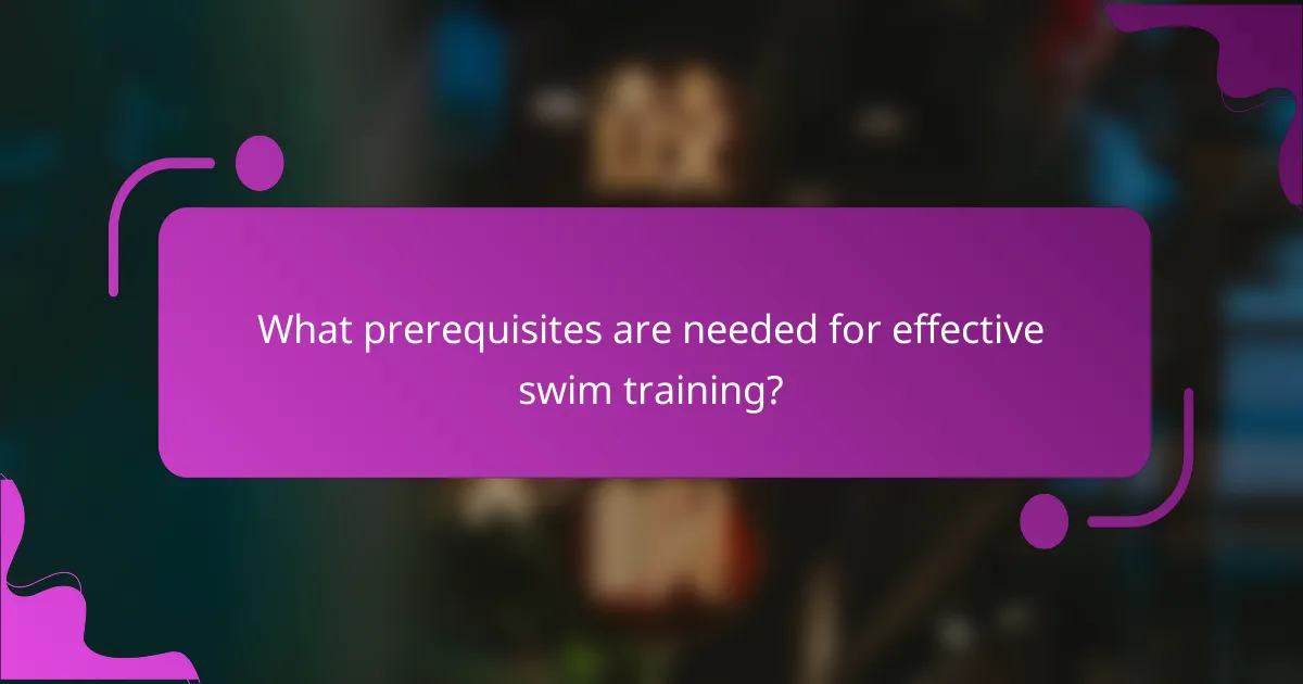 What prerequisites are needed for effective swim training?