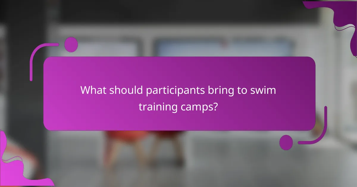 What should participants bring to swim training camps?