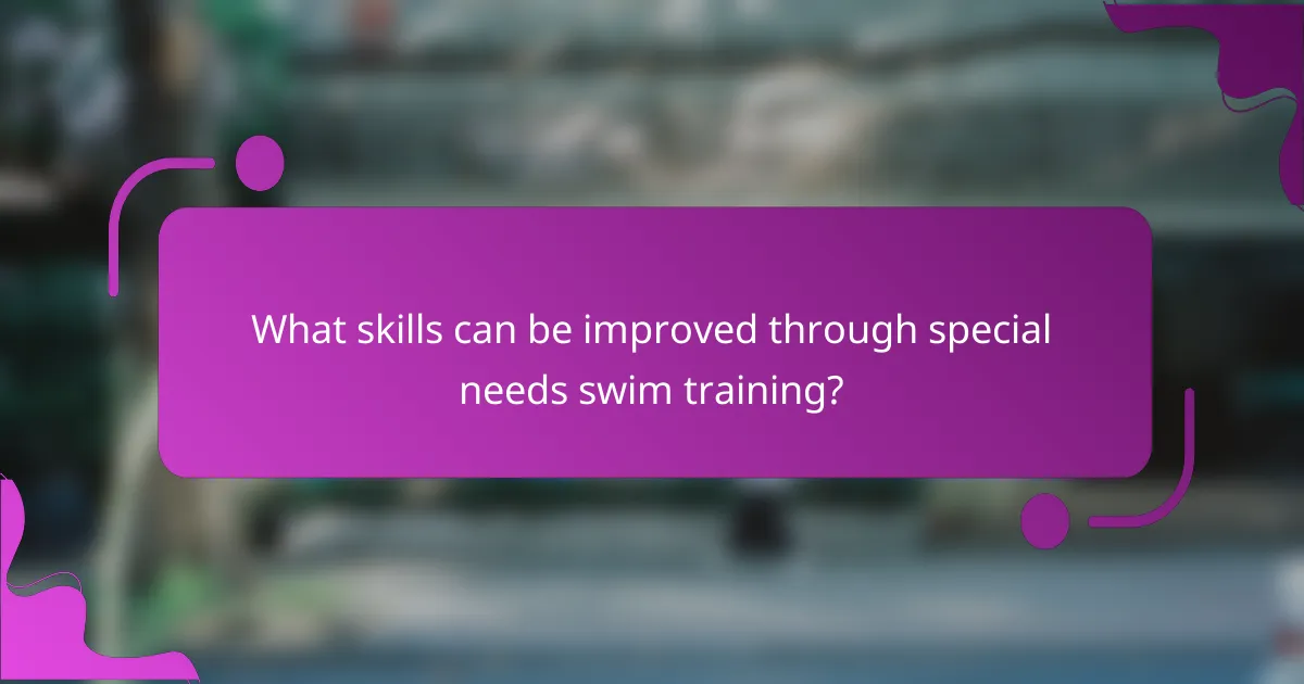 What skills can be improved through special needs swim training?
