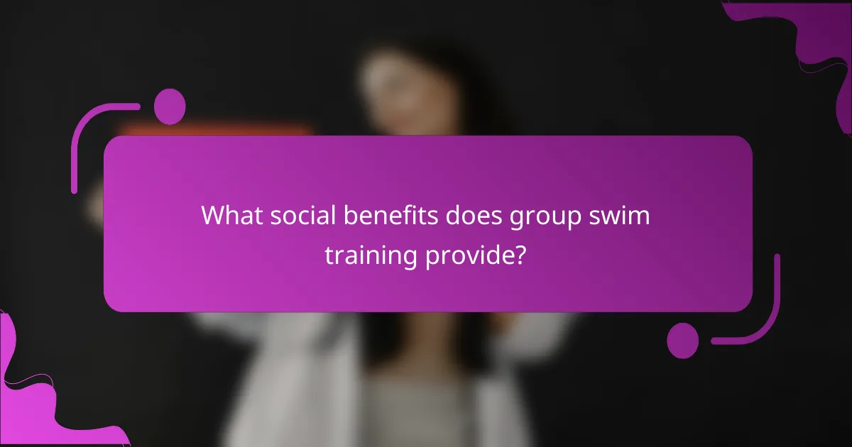 What social benefits does group swim training provide?