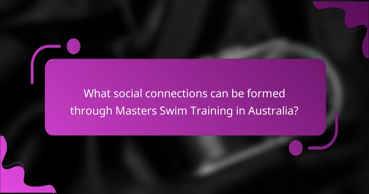 What social connections can be formed through Masters Swim Training in Australia?