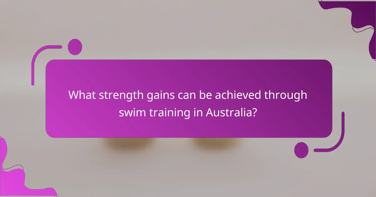 What strength gains can be achieved through swim training in Australia?