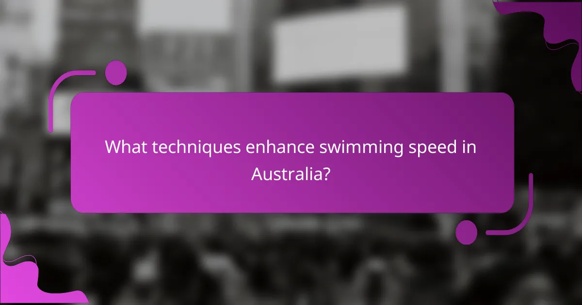 What techniques enhance swimming speed in Australia?