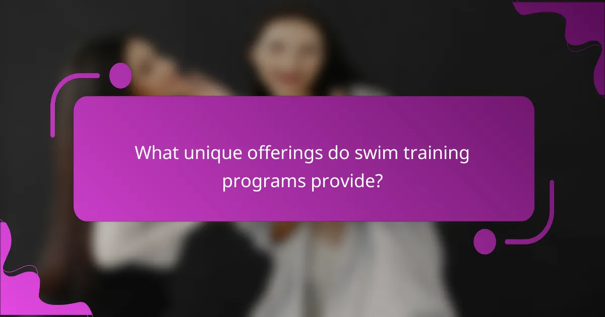 What unique offerings do swim training programs provide?